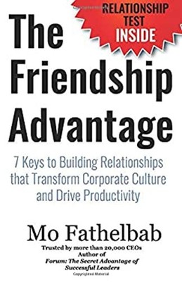 The Friendship Advantage : 7 Keys to Building Relationships That