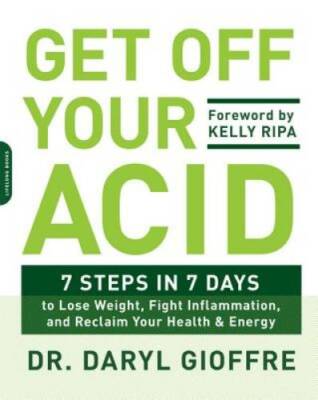 Get Off Your Acid: 7 Steps in 7 Days to Lose Weight, Fight Inflammat - VERY GOOD