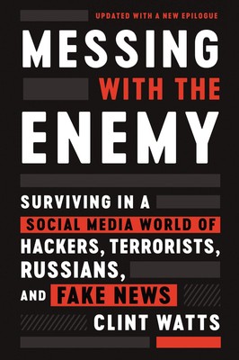 Messing with the Enemy: Surviving in a Social Media World of Hackers, Terror...