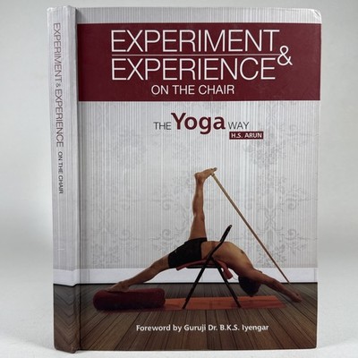 Experiment and Experience on the Chair the Yoga Way H.S. Arun Hardcover