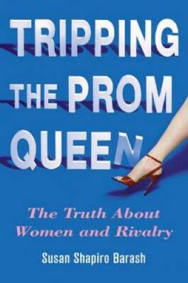 Tripping the Prom Queen: The Truth About Women and Rivalry - Hardcover - GOOD