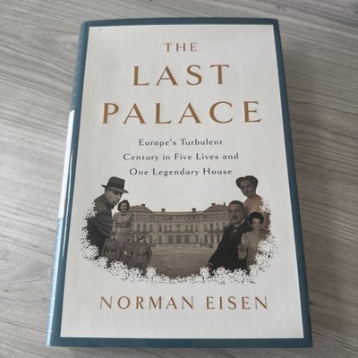 Last Palace : Europe's Turbulent Century in Five Lives and One Legendary House 