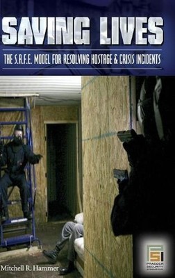 Saving Lives: The S.A.F.E. Model for Resolving Hostage and Crisis Incidents by M