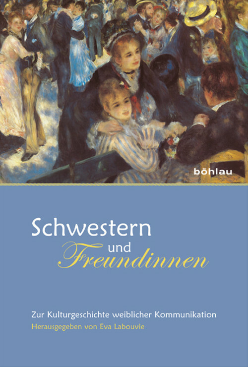 Schwestern und Freundinnen: Zur Kulturgeschichte weiblicher Kommunikation - Eva - Unbekannt