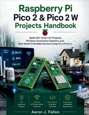 Raspberry Pi Pico 2 & Pico 2 W Projects Handbook: Build 30+ Smart IoT Projects, 