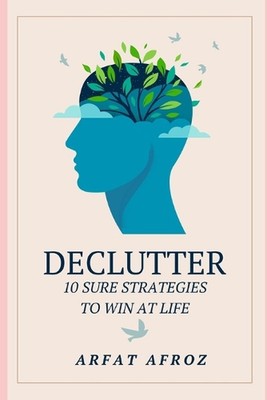 Declutter: 10 sichere Strategien, um im Leben zu gewinnen von Arfat Afroz Taschenbuch