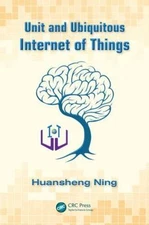 Unit and Ubiquitous Internet of Things, Hardcover by Ning, Huansheng, Brand N...