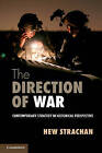 The Direction of War: Contemporary Strategy in Historical Perspective by Sir Hew Strachan (Paperback, 2013)