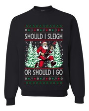 Should I Sleigh Or Should I Go Ugly Christmas Sweater Unisex Crewneck Sweatshirt