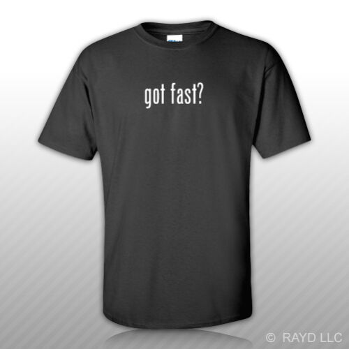 Got Fast ? T-Shirt Tee Shirt Free Sticker S M L XL 2XL 3XL Cotton - Afbeelding 1 van 4