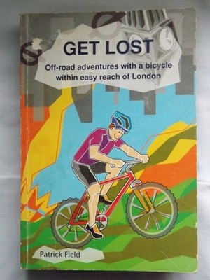 Get Lost: Off Road Adventures with a Bicycle within Easy Reach of London, Field,
