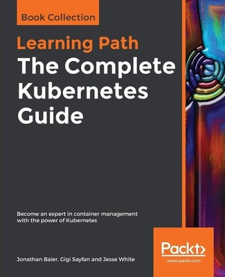 Der komplette Kubernetes-Leitfaden: Werden Sie Experte für Containermanagement mit...