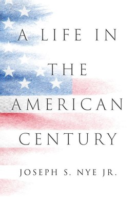 Joseph S. Nye / A Life in the American Century9781509560684