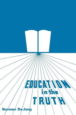 Education in the Truth Norman Dejong Taschenbuch Kartoniert / Broschiert 2003