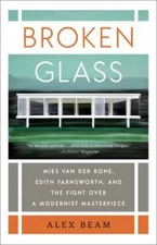 Broken Glass: Mies van der Rohe, Edith Farnsworth, and the Fight Over a Moderni