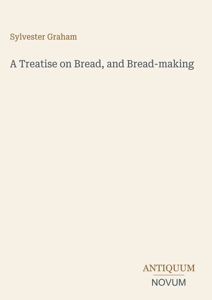 Sylvester Graham | A Treatise On Bread, And Bread-Making | Buch | Englisch-image