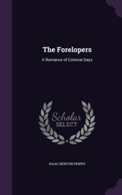 Phipps - Forelopers  A Romance of Colonial Days - New hardback or case - X555z