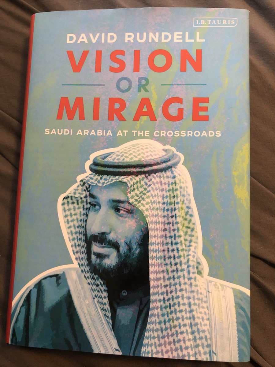 Vision or Mirage: Saudi Arabia at the Crossroads by David Rundell