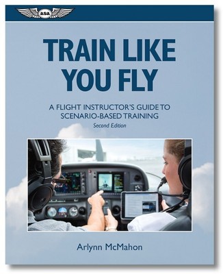 Train Like You Fly Scenario-Based training uses a script of real-world experienc