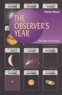 The Observer's Year: 366 Nights in the Universe (Patrick Moore's Practical...