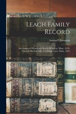 Leach Family Record: Descendants Of Lawrence Leach Of Salem, Mass., 1629,