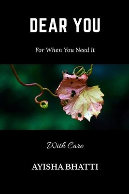 Dear You: For When You Need It by Ayisha Bhatti Paperback Book