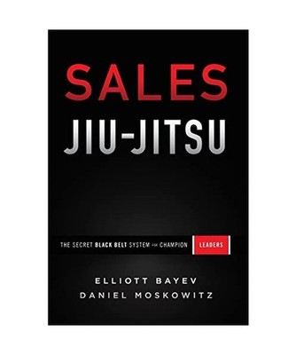 Sales Jiu-Jitsu: The Secret Black Belt System for Champion Leaders: The Secret B