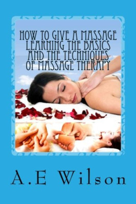 How to Give a Massage Learning The Basics and The Techn - Paperback NEW Wilson,