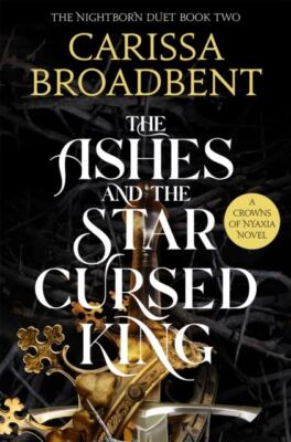 The Ashes and the Star-Cursed King by Carissa Broadbent Paperback