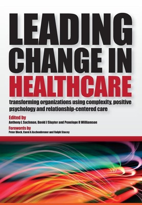 Leading Change in Healthcare: Transforming Organizations Using Complexity, P...