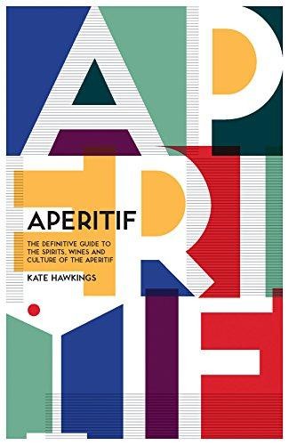 Aperitif: A Spirited Guide to the Drinks, History and... - Kate Hawkings