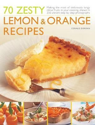 70 Zesty Lemon & Orange Recipes: Making the most of deliciously tangy citrus ...