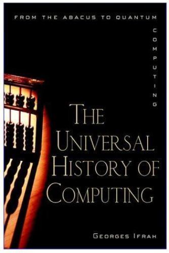 The Universal History of Computing: From the Abacus to the Quantum ...