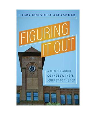 Figuring It Out: A Memoir about Connolly, Inc's Journey to the Top, Libby Connol