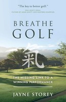 Breathe Golf | The Missing Link To A Winning Performance | Jayne Storey | Buch