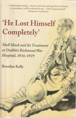 ''He Lost Himself Completely'': Shell Shock and It's Treatment at Dublin