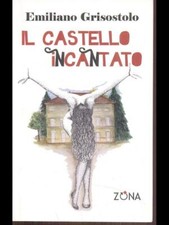 IL CASTELLO INCANTATO NARRATIVA ITALIANA EMILIANO GRISOSTOLO ZONA 2008
