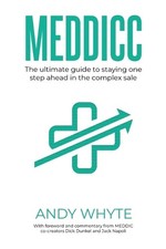 Meddicc: The ultimate guide to staying one step ahead in the complex sale by And