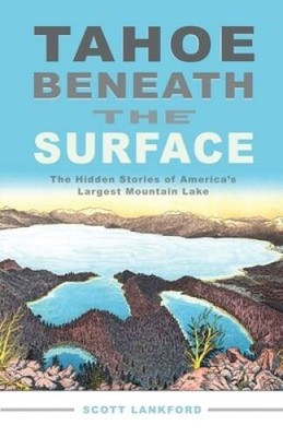 Tahoe beneath the Surface: The Hidden Stories of America's Largest M - VERY GOOD