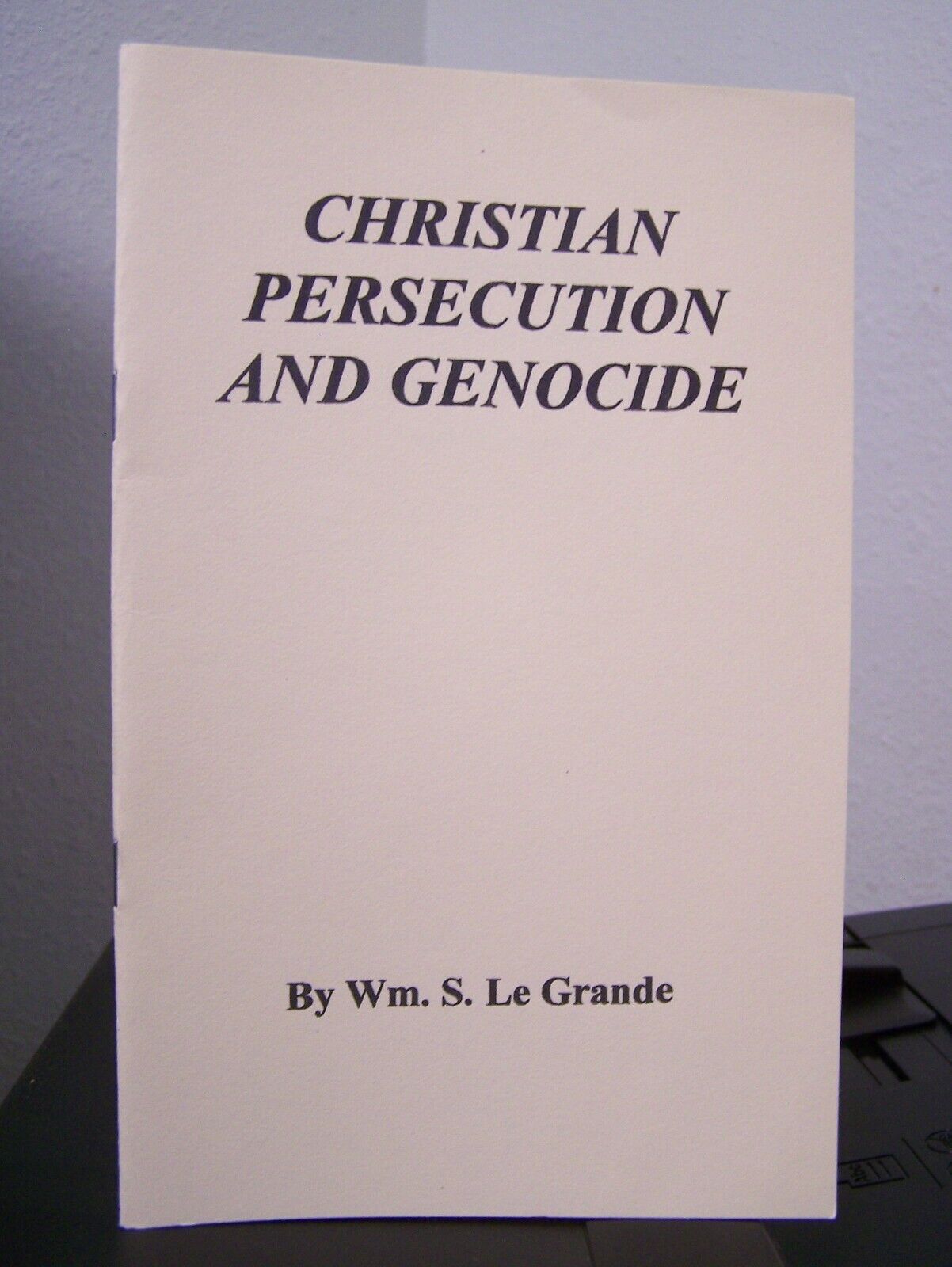 CHRISTIAN PERSECUTION AND GEN* *OCIDE WILLIAM S. LE GRANDE