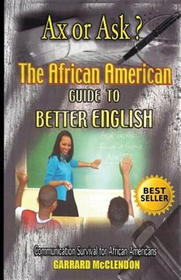 Ax or Ask? the African American Guide to Better English by Mcclendon, Garrard...