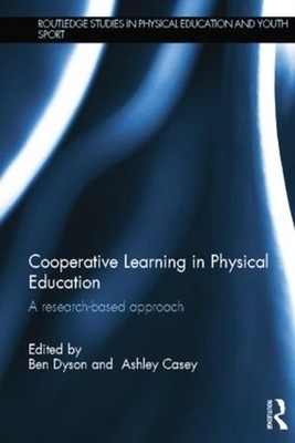 Cooperative Learning in Physical Education: A research based approach by Ben Dys