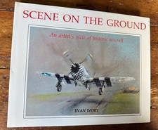 Scene On The Ground; An Artist’s View Of Historic Aircraft, E. Ivory *Hardback*