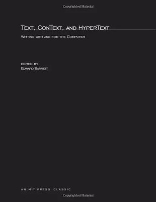 Text, ConText, and HyperText: Writing With and for the Computer, Edward Barrett