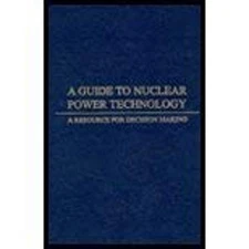 A Guide to Nuclear Power Technology : A Resource for Decision-Mak