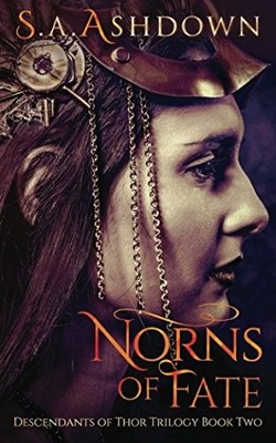 NORNS OF FATE: (DESCENDANTS OF THOR TRILOGY BOOK TWO) By S. A. Ashdown BRAND NEW