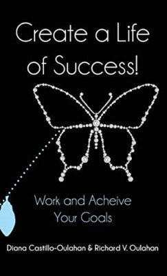 Create a Life of Success!: Work and Achieve Your Goals -  NEW Richard Oulahan 20
