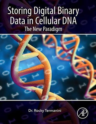 Storing Digital Binary Data in Cellular DNA: The New Paradigm by Rocky Termanin