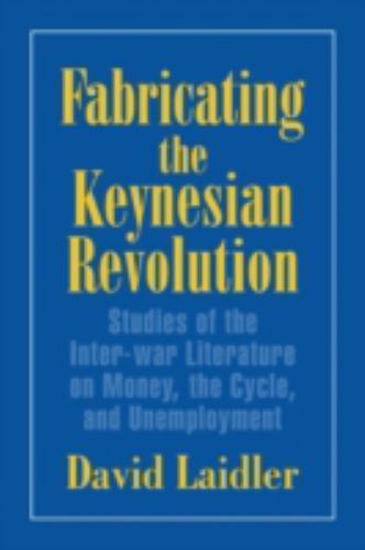 Fabricating the Keynesian Revolution Laidler Paperback 9780521645966