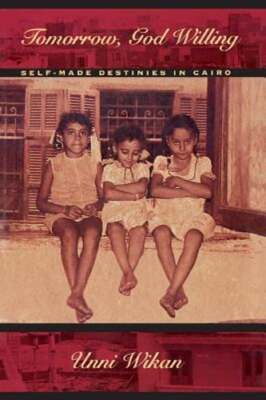 Tomorrow, God Willing: Self-Made Destinies in Cairo by Unni Wikan: Used ...